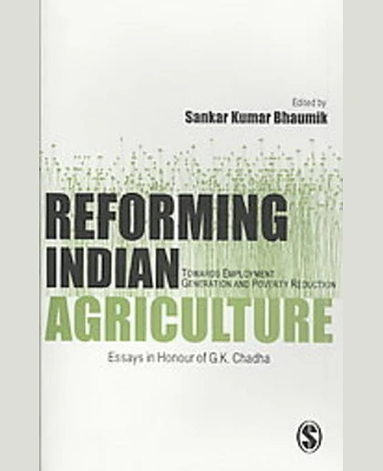Reforming Indian Agriculture: Towards Employment Generation and Poverty Reduction: Essays in Honour of G.K. Chadha, 1st Edition
