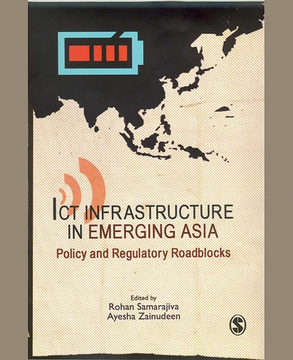 ICT Infrastructure in Emerging Asia: Policy and Regulatory Roadblocks