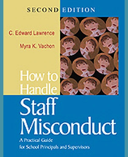 How to Handle Staff Misconduct: A Practical Guide for School Principals and Supervisors, 2nd Edition