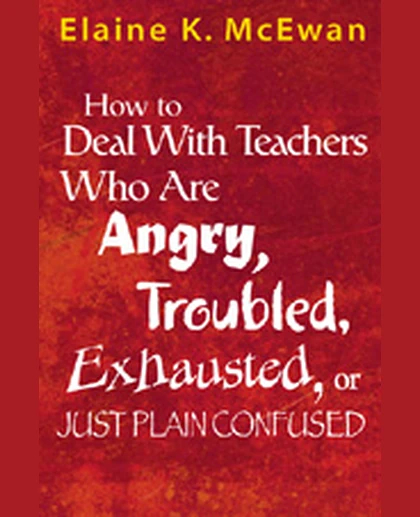 How to Deal With Teachers Who Are Angry, Troubled, Exhausted, or Just Plain Confused, 1st Edition