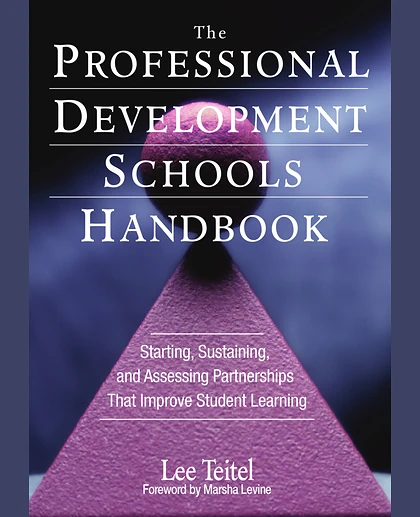 The Professional Development Schools Handbook: Starting, Sustaining, and Assessing Partnerships That Improve Student Learning