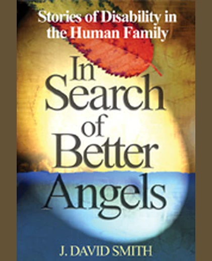 In Search of Better Angels: Stories of Disability in the Human Family, 1st Edition