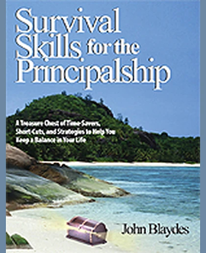 Survival Skills for the Principalship: A Treasure Chest of Time-Savers, Short-Cuts, and Strategies to Help You Keep a Balance in Your Life, 1st Edition