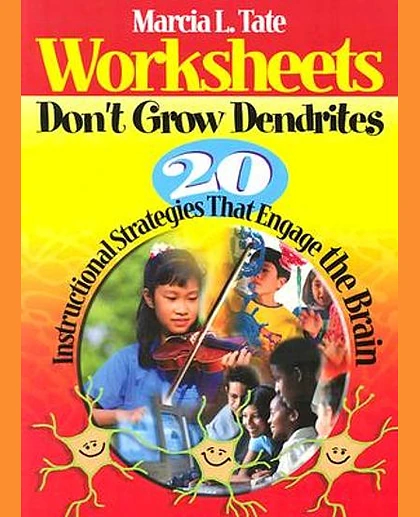 Worksheets Don't Grow Dendrites: 20 Instructional Strategies That Engage the Brain