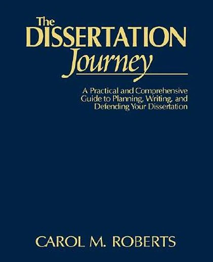 The Dissertation Journey: A Practical and Comprehensive Guide to Planning, Writing, and Defending Your Dissertation