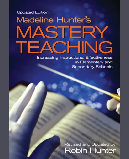 Madeline Hunter's Mastery Teaching: Increasing Instructional Effectiveness in Elementary and Secondary Schools, Revised Edition