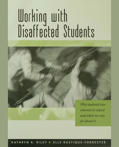Working with Disaffected Students: Why Students Lose Interest in School and What We Can Do About It