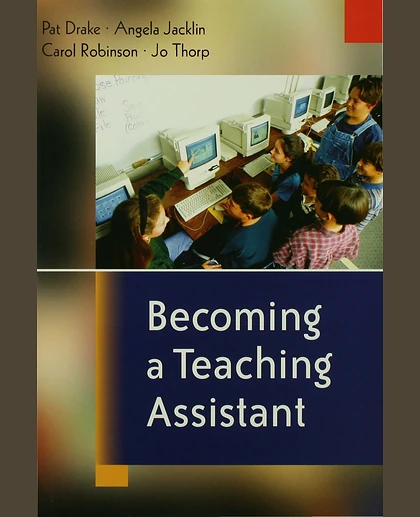 Becoming a Teaching Assistant: A Guide for Teaching Assistants and Those Working With Them