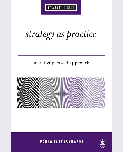 Strategy as Practice: An Activity-Based Approach