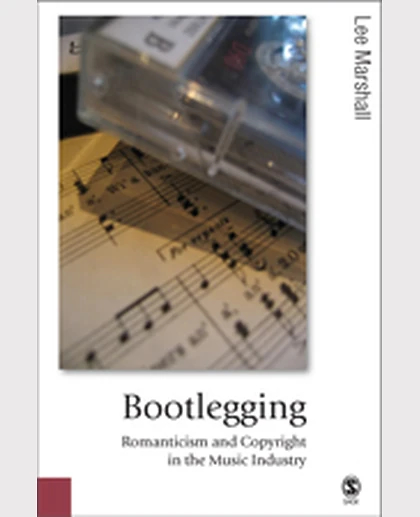 Bootlegging: Romanticism and Copyright in the Music Industry, 1st Edition