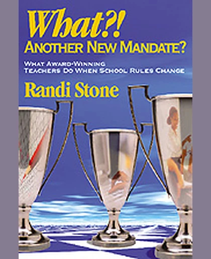 What?! Another New Mandate?: What Award Winning Teachers Do When School Rules Change, 1st Edition