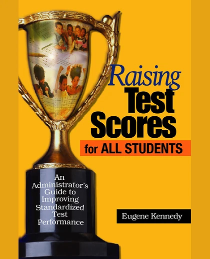 Raising Test Scores for All Students: An Administrator's Guide to Improving Standardized Test Performance