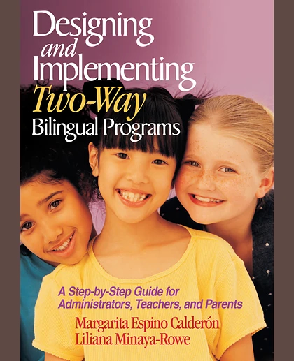 Designing and Implementing Two-Way Bilingual Programs: A Step-By-Step Guide for Administrators, Teachers, and Parents