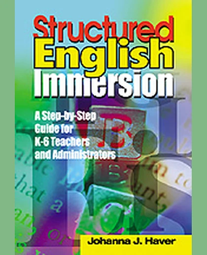 Structured English Immersion: A Step-by-Step Guide for K-6 Teachers and Administrators, 1st Edition