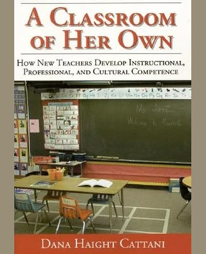 A Classroom of Her Own: How New Teachers Develop Instructional, Professional, and Cultural Competence