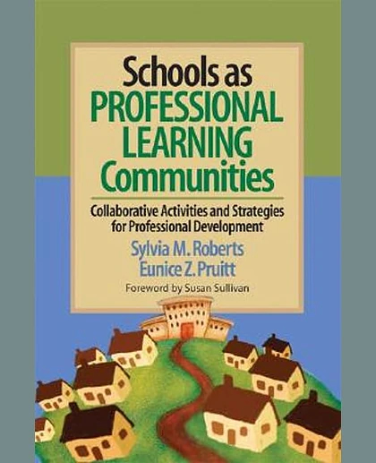 Schools as Professional Learning Communities Collaborative Activities and Strategies for Professional Development