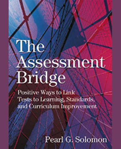 The Assessment Bridge: Positive Ways to Link Tests to Learning, Standards, and Curriculum Improvement, 1st Edition