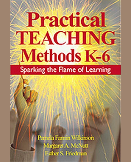 Practical Teaching Methods K-6: Sparking the Flame of Learning, 1st Edition