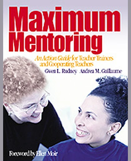 Maximum Mentoring: An Action Guide for Teacher Trainers and Cooperating Teachers, 1st Edition