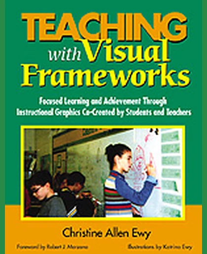 Teaching With Visual Frameworks: Focused Learning and Achievement Through Instructional Graphics Co-Created by Students and Teachers, 1st Edition
