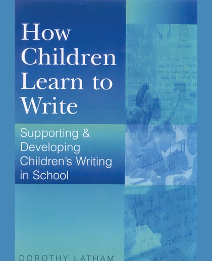 How Children Learn to Write: Supporting and Developing Children's Writing in School