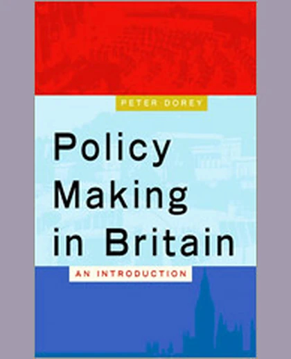 Policy Making in Britain: An Introduction, 1st Edition