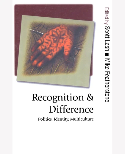 Recognition and Difference: Politics, Identity, Multiculture
