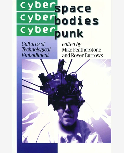 Cyberspace/Cyberbodies/Cyberpunk: Cultures of Technological Embodiment