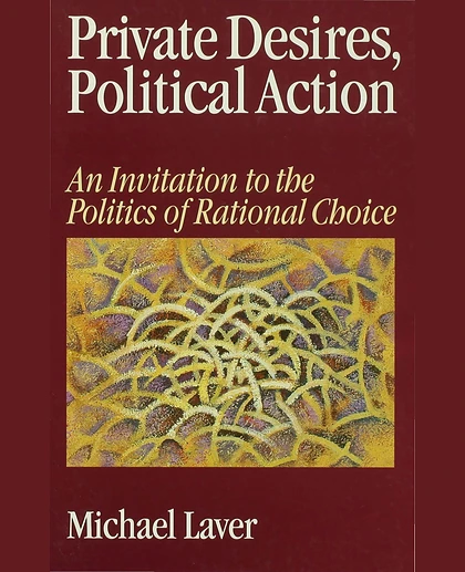 Private Desires, Political Action: An Invitation to the Politics of Rational Choice