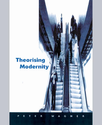 Theorizing Modernity: Inescapability and Attainability in Social Theory, 1st Edition