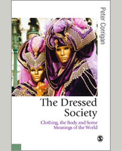 The Dressed Society: Clothing, the Body and Some Meanings of the World, 1st Edition