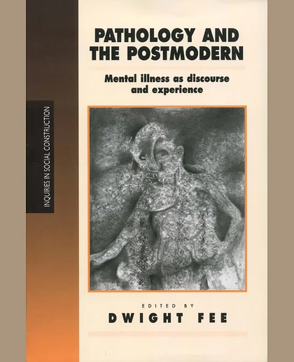 Pathology and the Postmodern: Mental Illness as Discourse and Experience