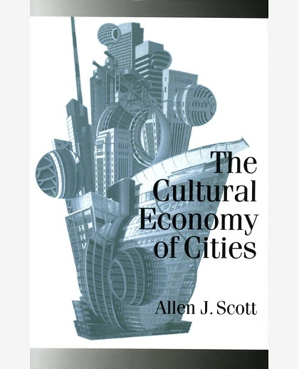 The Cultural Economy of Cities: Essays on the Geography of Image-Producing Industries