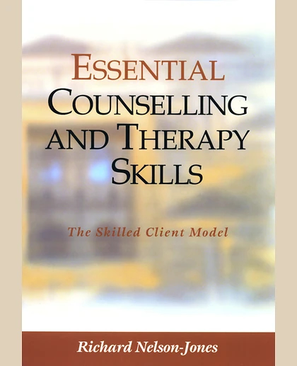 Essential Counselling and Therapy Skills: The Skilled Client Model