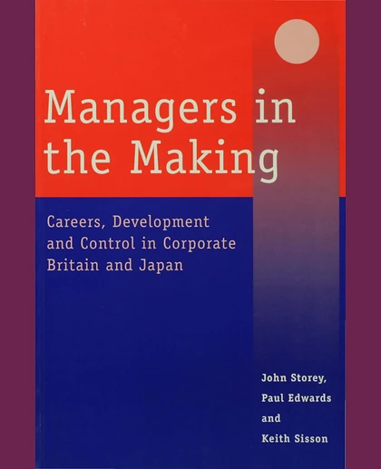 Managers in the Making: Careers, Development and Control in Corporate Britain and Japan