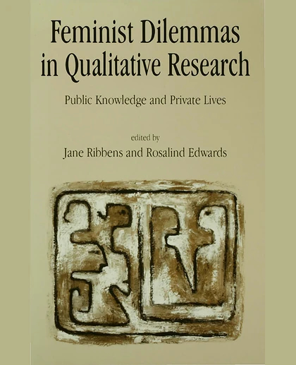Feminist Dilemmas in Qualitative Research: Public Knowledge and Private Lives