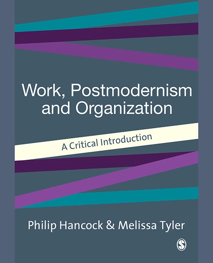 Work, Postmodernism and Organization: A Critical Introduction