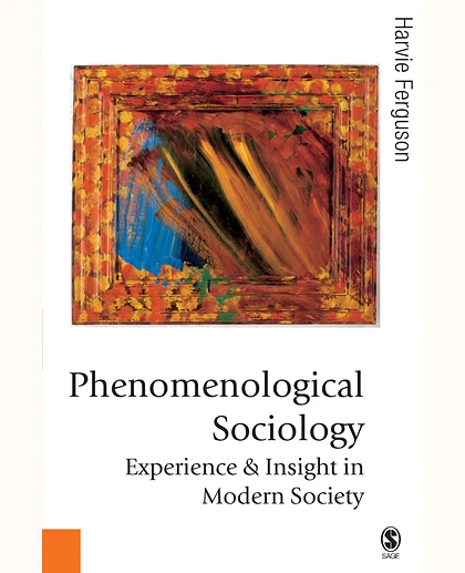 Phenomenological Sociology: Experience and Insight in Modern Society