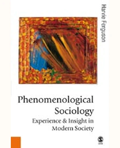 Phenomenological Sociology: Experience and Insight in Modern Society, 1st Edition