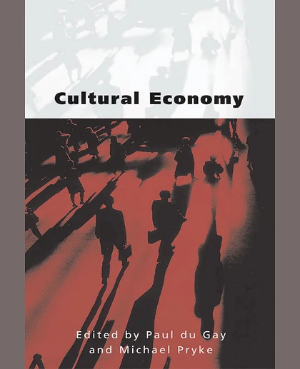 Cultural Economy: Cultural Analysis and Commercial Life, 1st Edition