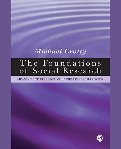 The Foundations of Social Research: Meaning and Perspective in the Research Process