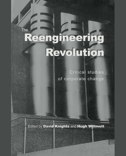 The Reengineering Revolution: Critical Studies of Corporate Change