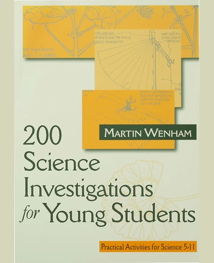 200 Science Investigations for Young Students: Practical Activities for Science 5-11, Paperback Edition