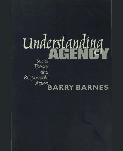 Understanding Agency: Social Theory and Responsible Action, 1st Edition