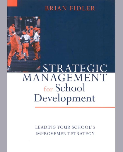 Strategic Management for School Development: Leading Your School's Improvement Strategy