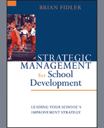 Strategic Management for School Development: Leading Your School′s Improvement Strategy, 1st Edition