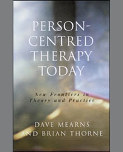 Person-Centred Therapy Today: New Frontiers in Theory and Practice, 1st Edition