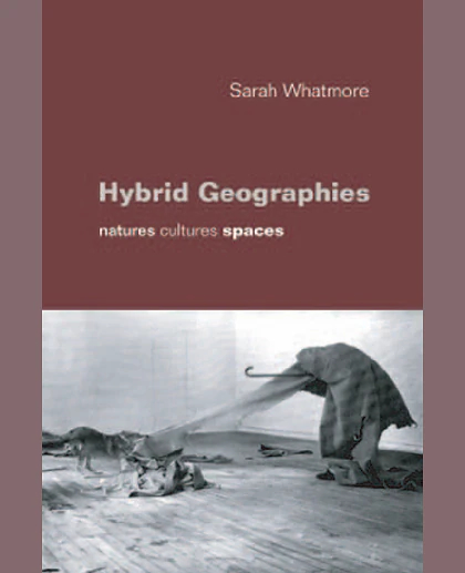 Hybrid Geographies: Natures Cultures Spaces