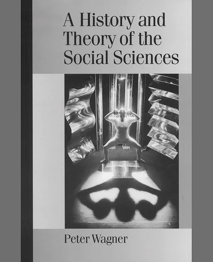 A History and Theory of the Social Sciences: Not All That Is Solid Melts Into Air