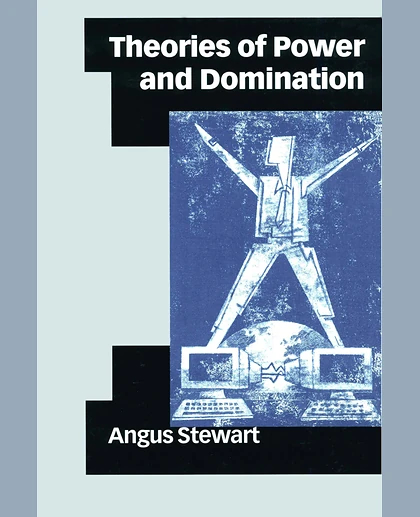 Theories of Power and Domination: The Politics of Empowerment in Late Modernity